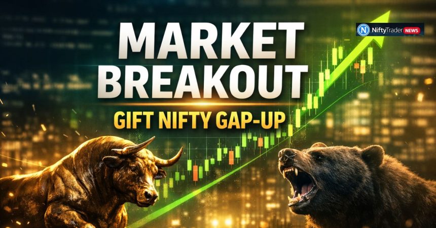 Gift Nifty Signals Gap-Up — Bulls Regain Control. What Traders Watch Next?