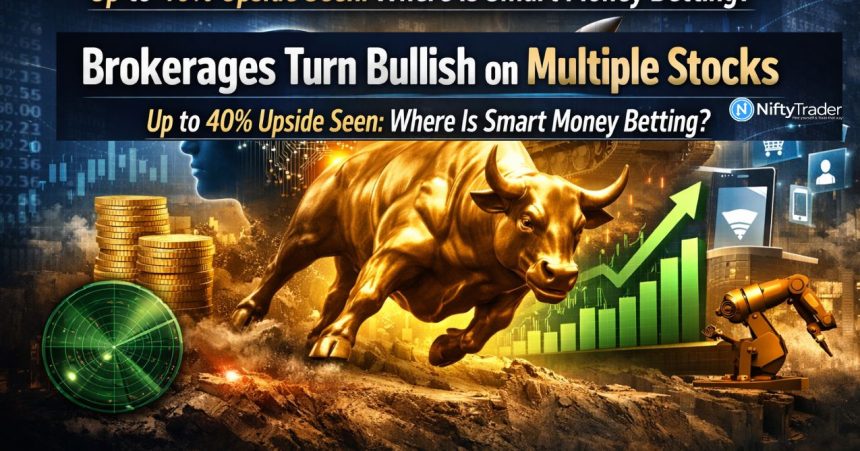 Brokerages Turn Bullish on Multiple Stocks — Up to 40% Upside Seen. Where Is Smart Money Betting?