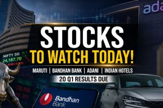 Stocks to Watch Today Maruti, Bandhan Bank, Adani, Indian Hotels in Focus; 20 Q1 Results Due