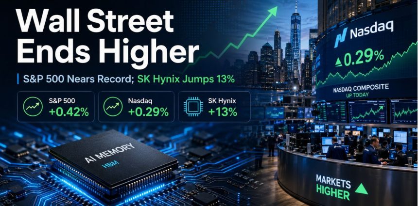 Wall Street Ends Higher: S&P 500 Nears Record as SK Hynix Jumps 13%
