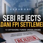 Adani FPI Probe Gets a Fresh Twist After SEBI Says No to Settlement