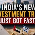 Inside India's Next Investment Treaty: What the UAE and Israel Deals Already Reveal
