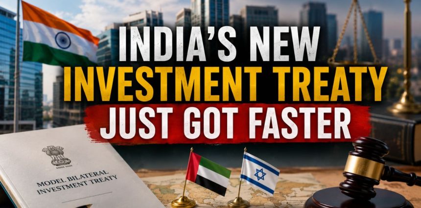 Inside India's Next Investment Treaty: What the UAE and Israel Deals Already Reveal