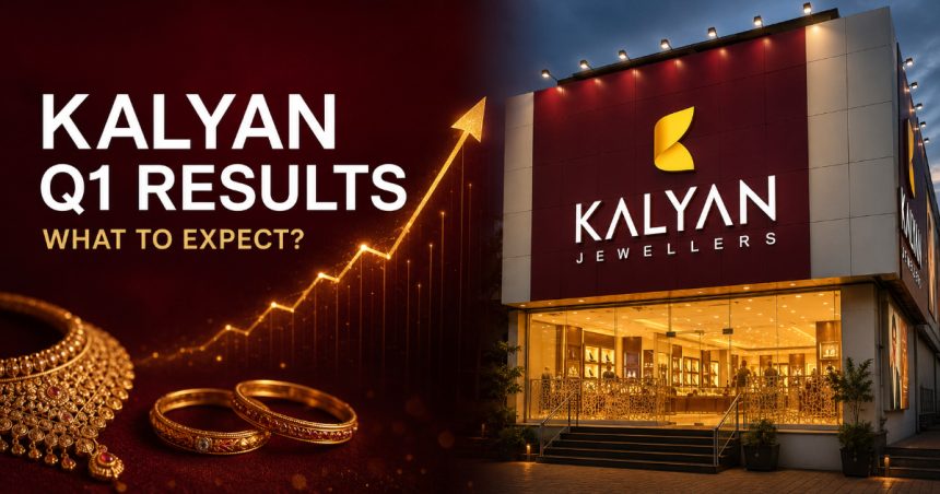 Kalyan Jewellers Q1 FY27 Result August 4, 515 PM IST — Why 38% Revenue Growth Is Expected