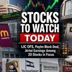 Stocks to Watch Today: Paytm Block Deal, LIC OFS, Airtel Earnings Among 20 Stocks in Focus