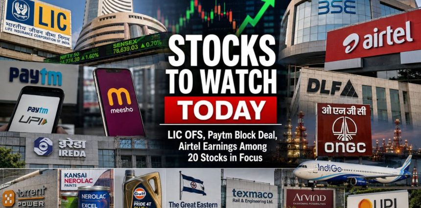 Stocks to Watch Today: Paytm Block Deal, LIC OFS, Airtel Earnings Among 20 Stocks in Focus