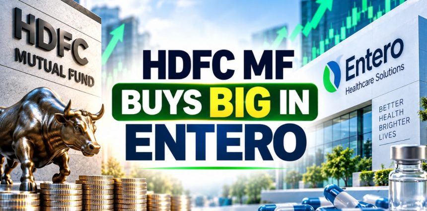 HDFC MF Buys ₹236 Cr Entero Stake as Family Trust Cuts 7.39%