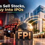 FPIs Are Selling Stocks but Buying IPOs: What Are They Up To in India?