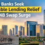 GIFT City Banks Seek Sustainable Lending Relief After $54B Swap Surge