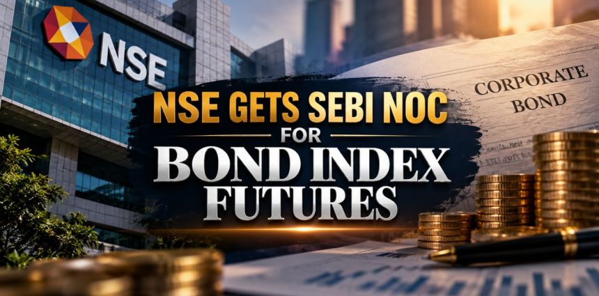 NSE Corporate Bond Index Futures SEBI NOC In, RBI Nod Awaited