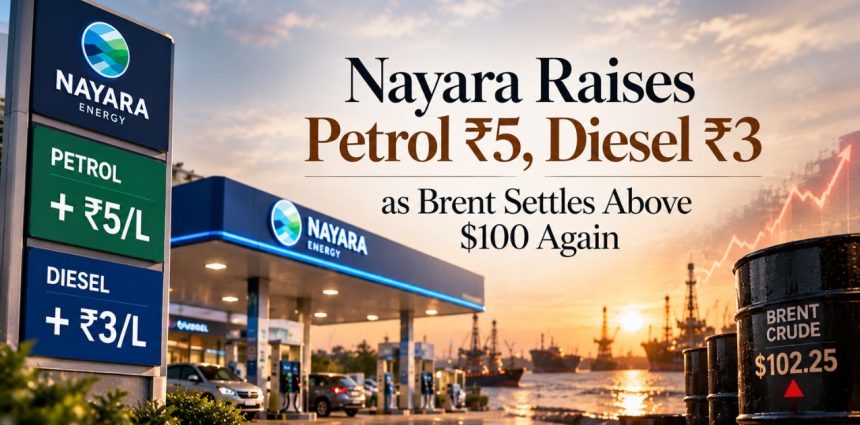 Nayara Fuel Price Hike ₹5 Petrol, ₹3 Diesel Amid $100+ Brent Streak