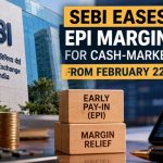 SEBI Eases EPI Margin Rules for Cash-Market Trades From February 22
