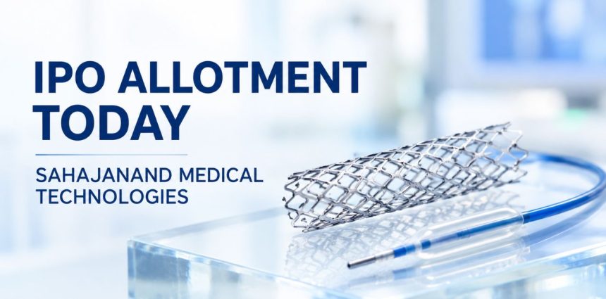 Sahajanand Medical Technologies IPO Allotment Today: Check Status