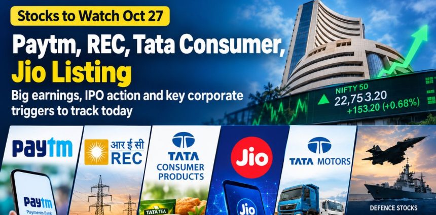 Stocks to Watch Oct 27 Paytm, REC, Tata Consumer, Jio Listing in focus