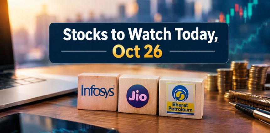 Stocks to Watch Today, Oct 26 Infosys Cuts Guidance, Jio IPO Allotment, BPCL